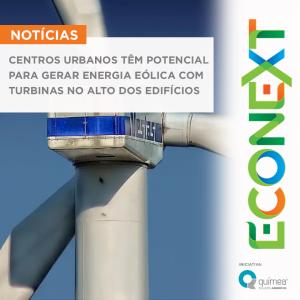 Centros urbanos têm potencial para gerar energia eólica com turbinas no alto dos edifícios