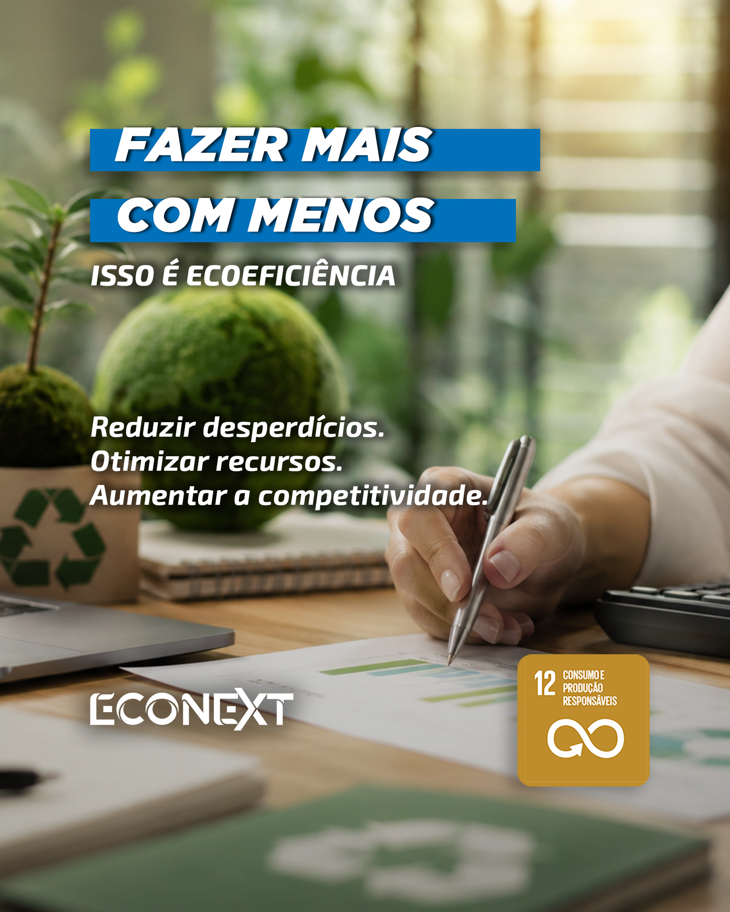 FAZER MAIS COM MENOS. Isso é ecoeficiência.